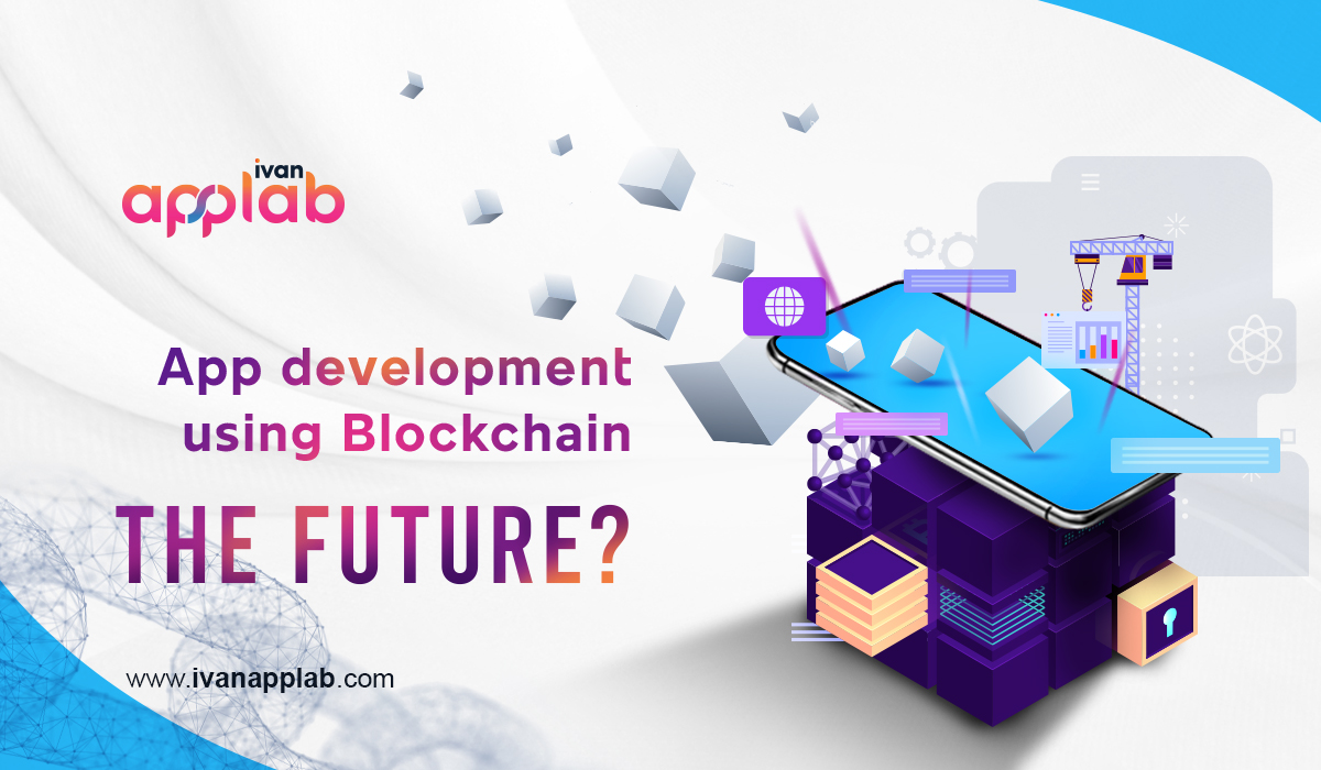 App development using Blockchain- the future?