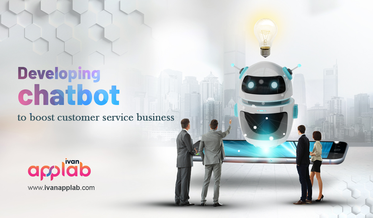 Developing chatbot to boost customer service business