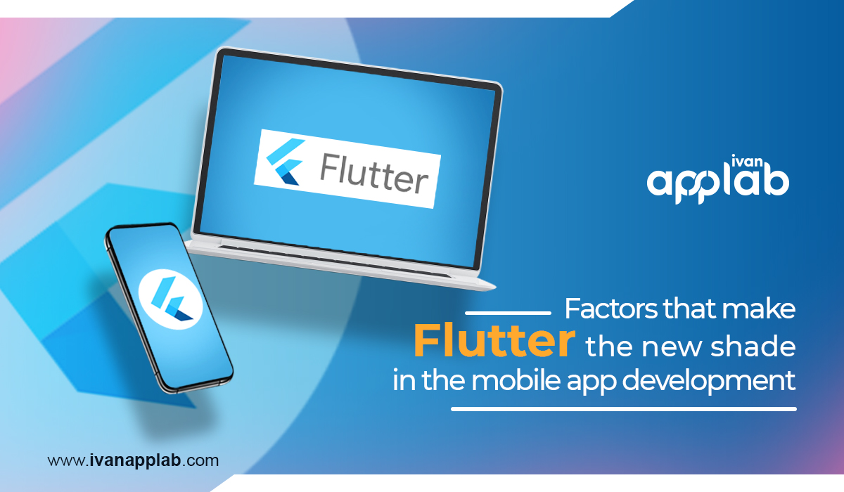 Factors that make Flutter the new shade in the mobile app development