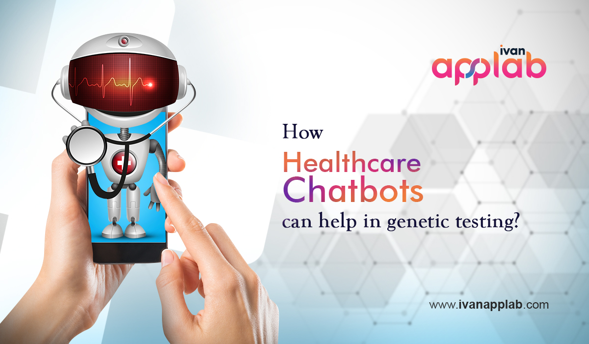 How Healthcare Chatbots Can Help In Genetic Testing