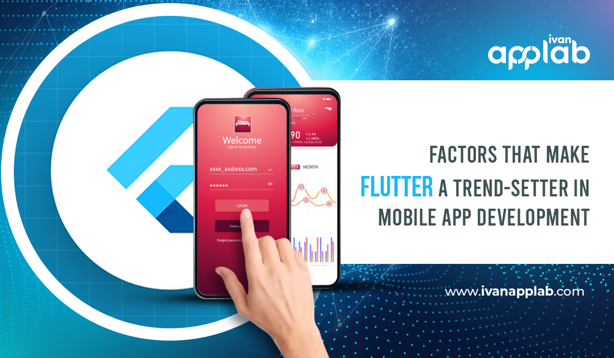 Factors That Make Flutter A Trend-Setter In Mobile App Development