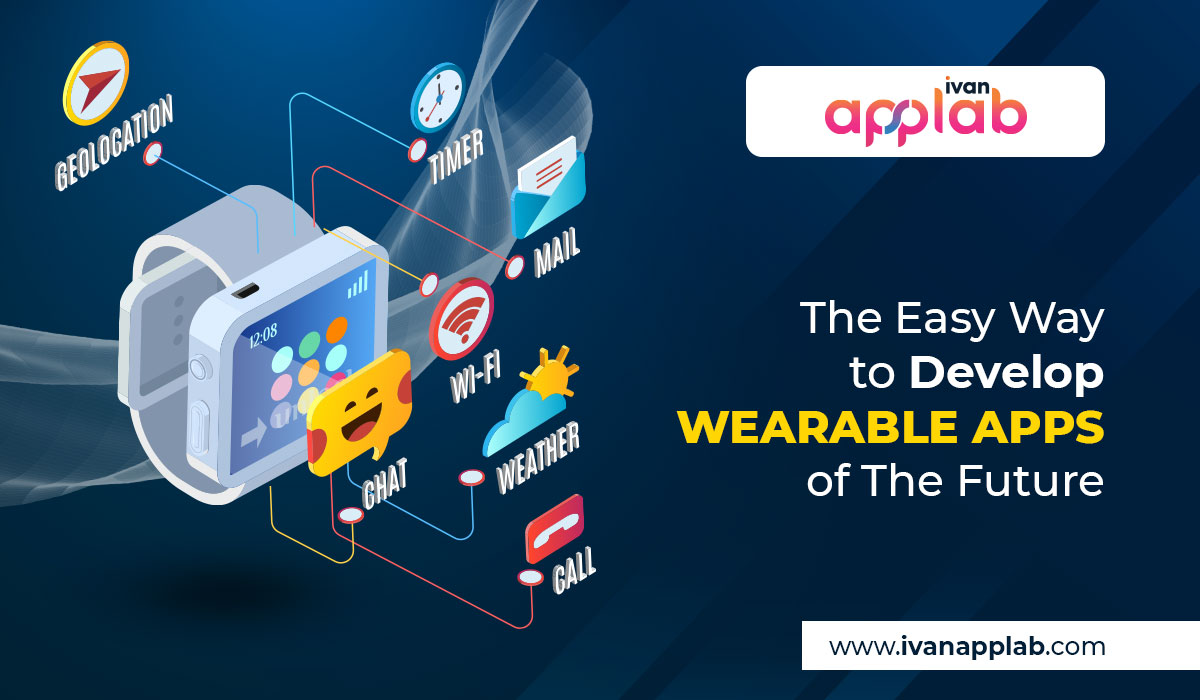 The Easy Way to Develop Wearable Apps of The Future