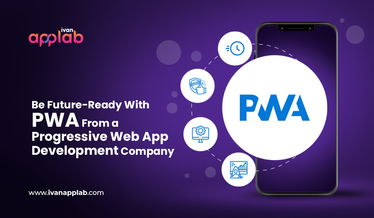 Be Future-Ready With PWA From a Progressive Web App Development Company