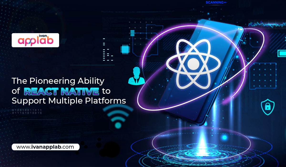 The Pioneering Ability of React Native to Support Multiple Platforms