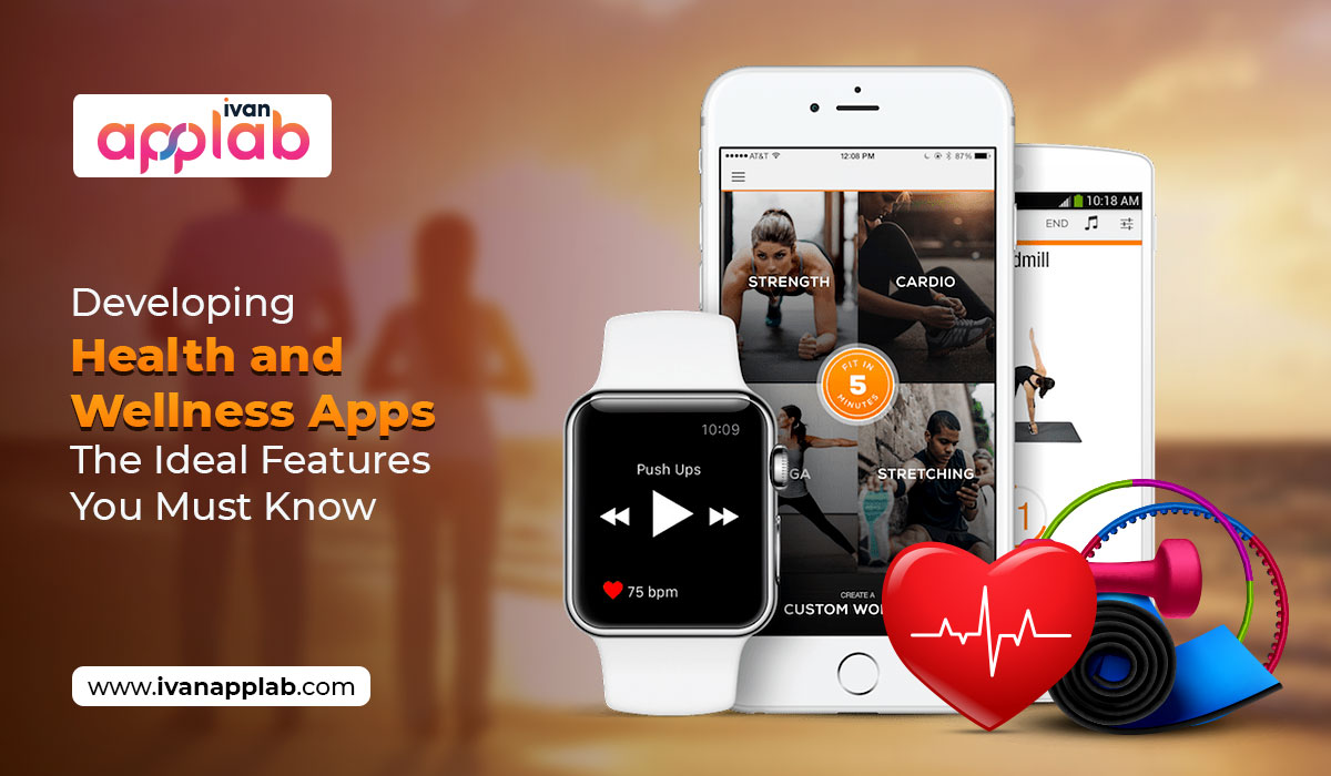 Developing Health and Wellness Apps: The Ideal Features You Must Know