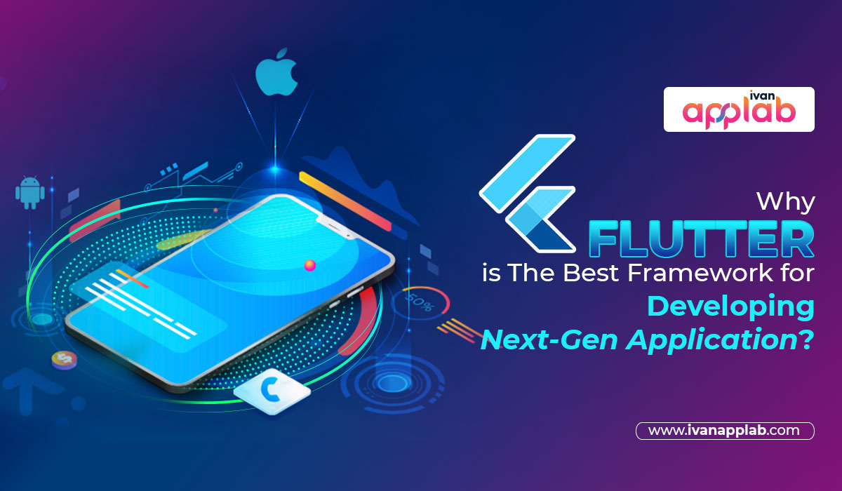 Why Flutter is The Best Framework for Developing Next-Gen Application?