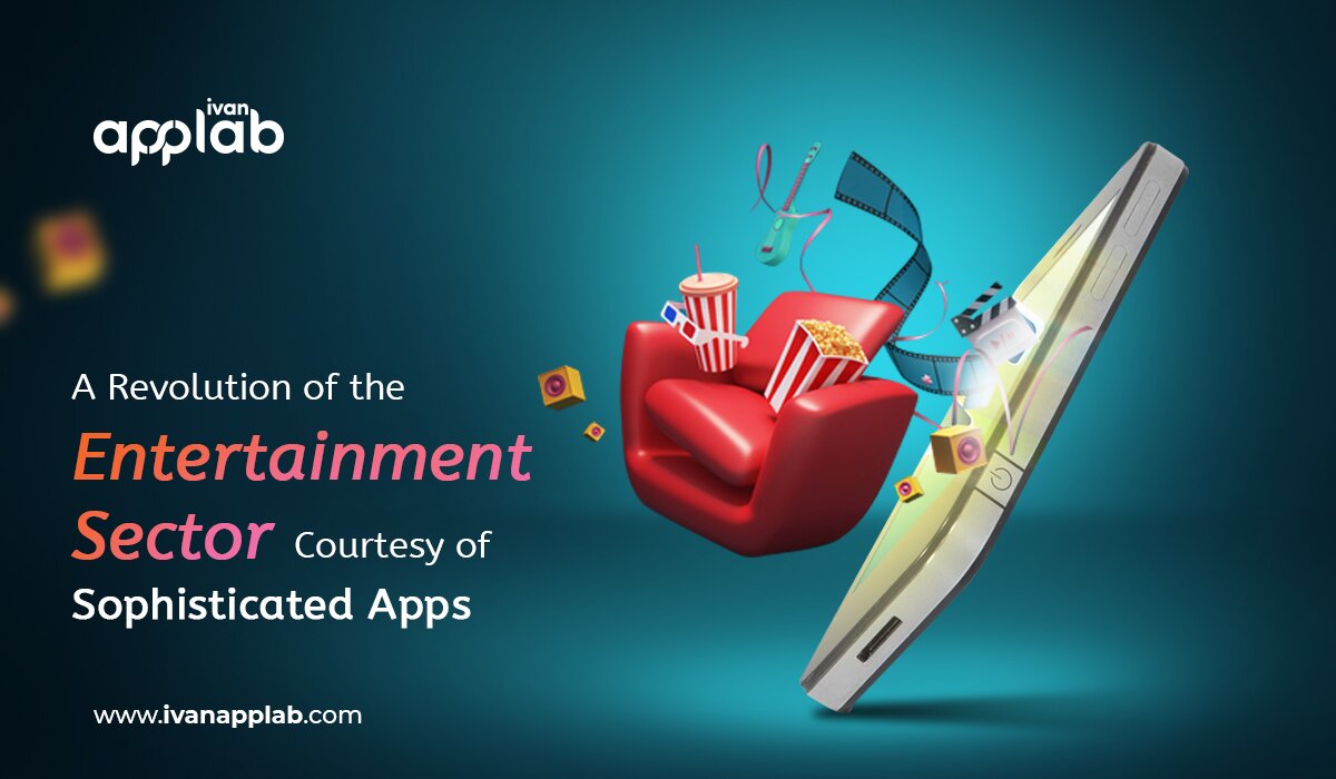 A Revolution Of The Entertainment Sector Courtesy Of Sophisticated Apps