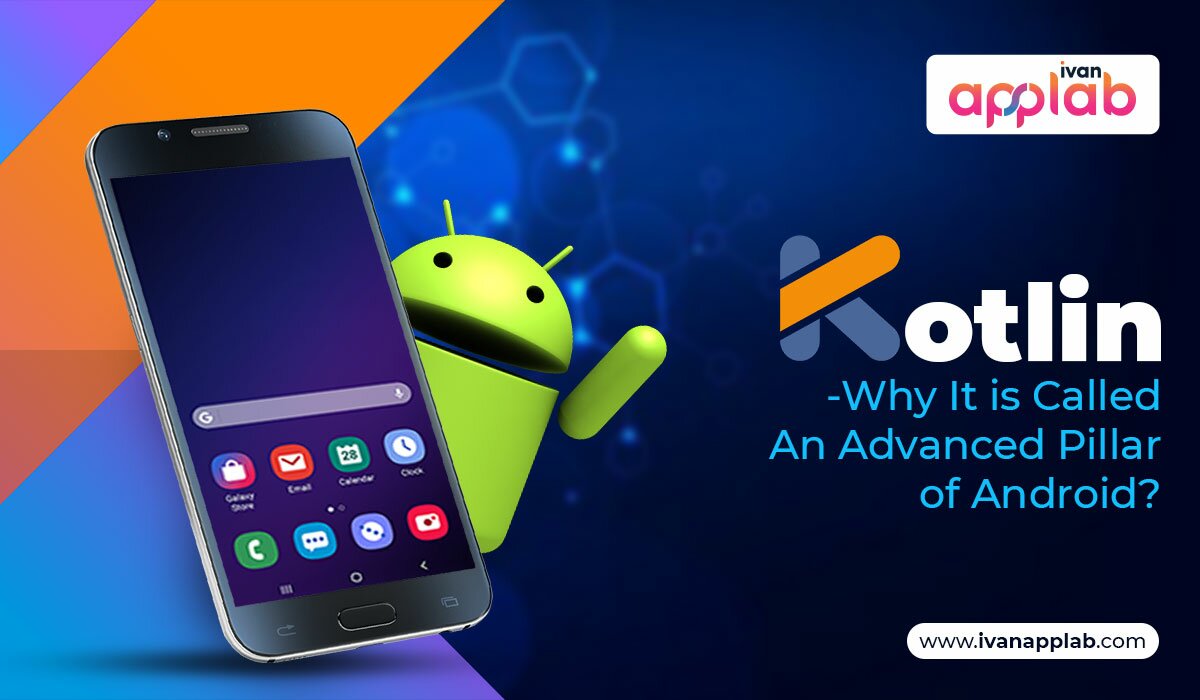 Kotlin – Why It is Called An Advanced Pillar of Android?