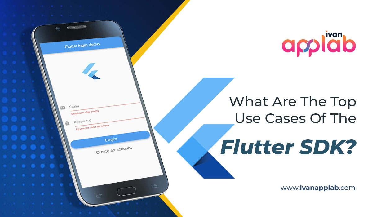 What Are The Top Use Cases Of The Flutter SDK?