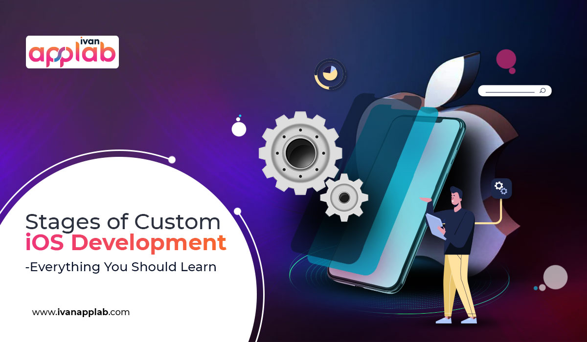 Stages of Custom iOS Development – Everything You Should Learn