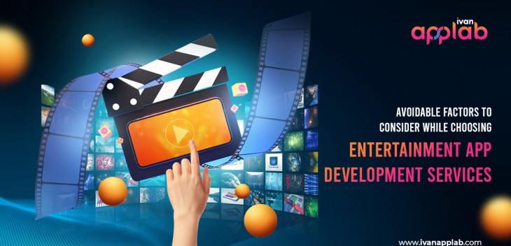 Avoidable Factors to Consider While Choosing Entertainment App Development Services...
