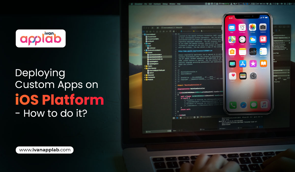 Deploying Custom Apps on iOS Platform – How to do it?