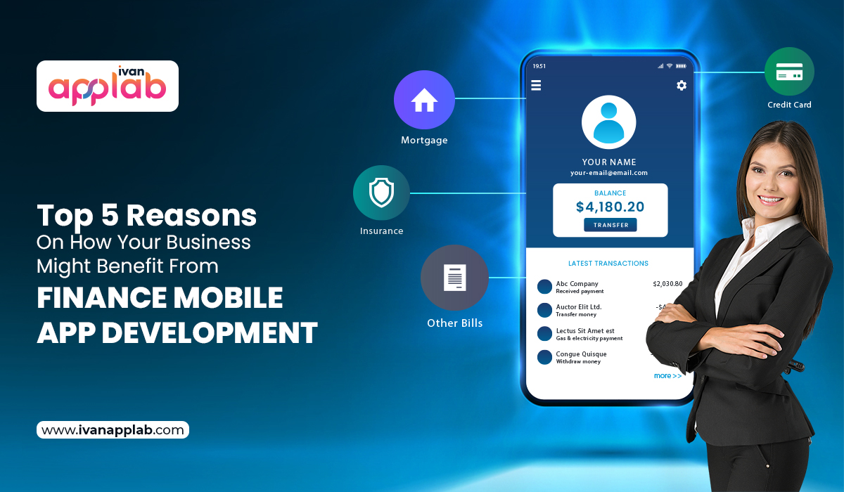Top 5 Reasons On How Your Business Might Benefit From Finance Mobile App Development