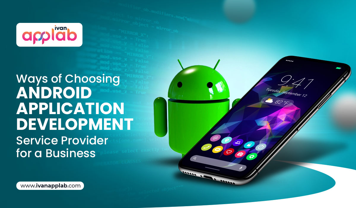 Ways of Choosing Android Application Development Service Provider for a Business