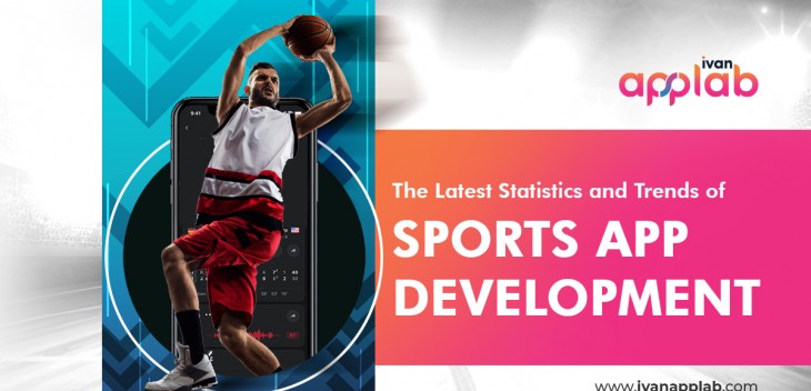 The Latest Statistics and Trends of Sports App Development