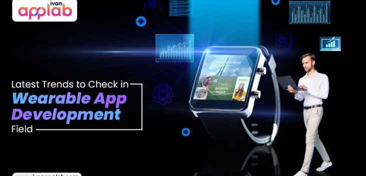 Latest Trends to Check in Wearable App Development Field