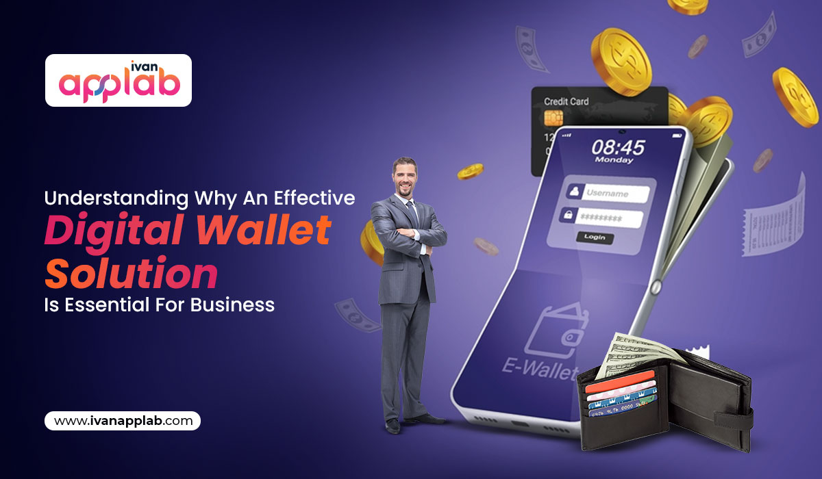Understanding Why An Effective Digital Wallet Solution Is Essential For Business