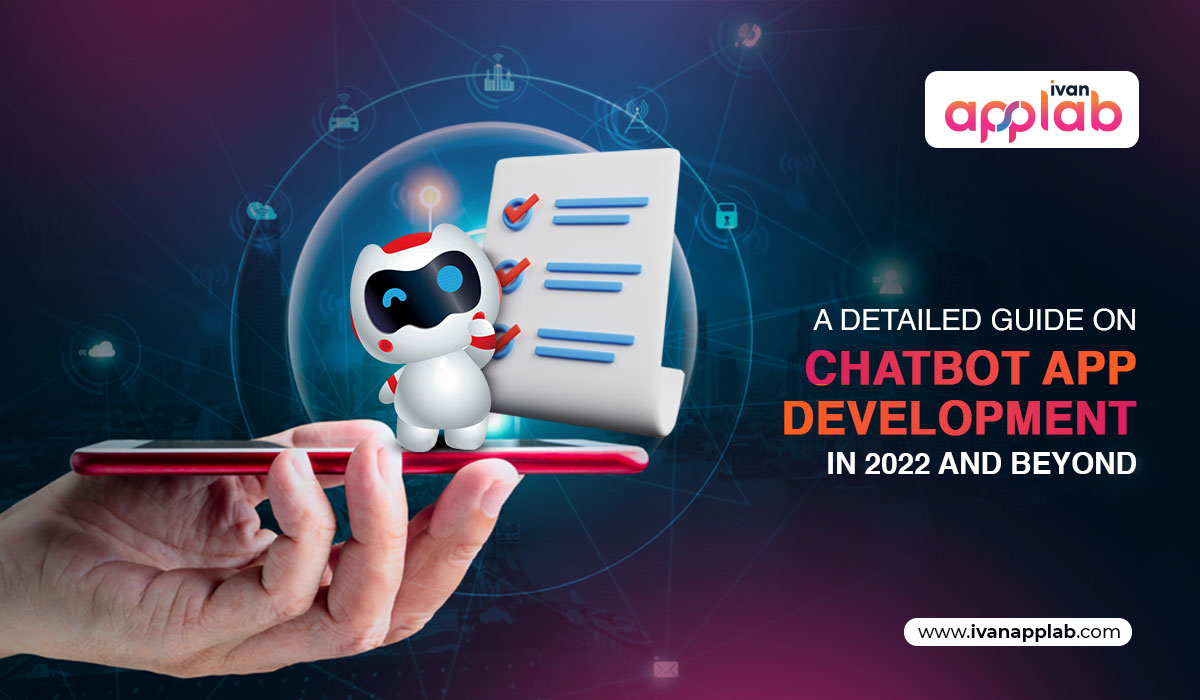 A Detailed Guide on Chatbot App Development in 2022 and Beyond