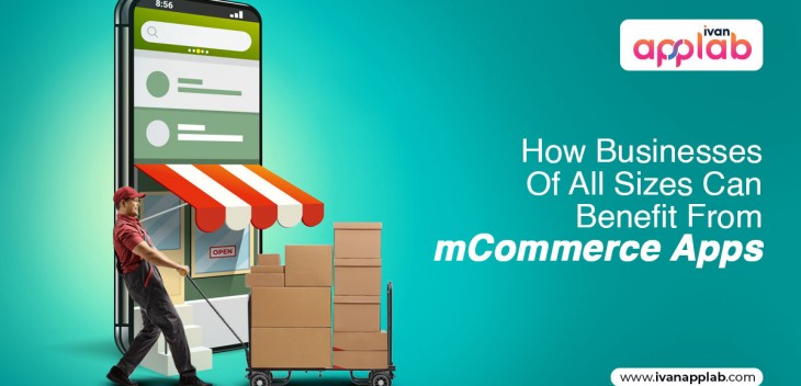 How Businesses Of All Sizes Can Benefit From mCommerce Apps