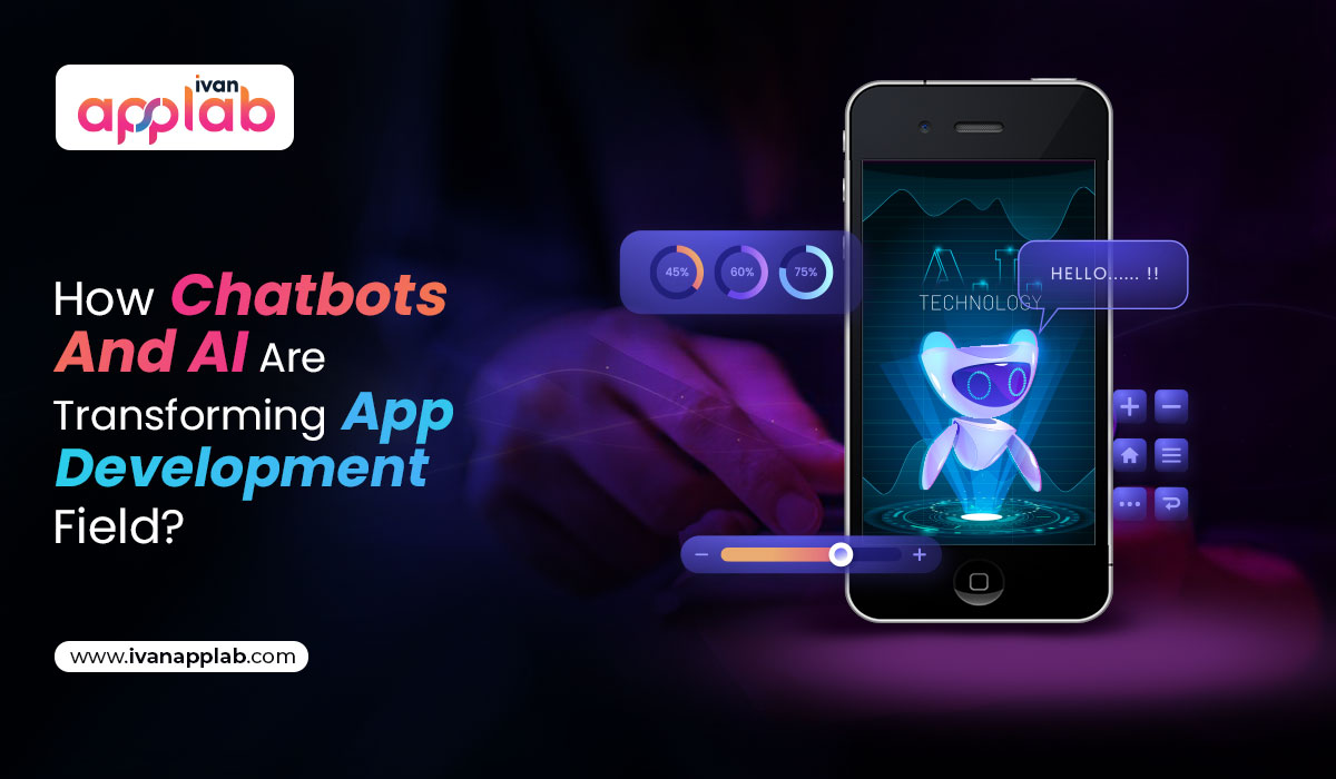 How Chatbots And AI Are Transforming App Development Field?