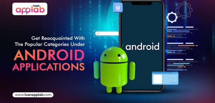 Get Reacquainted With The Popular Categories Under Android Applications