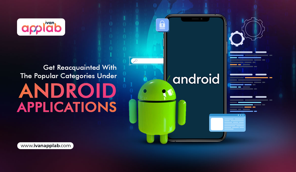 Get Reacquainted With The Popular Categories Under Android Applications